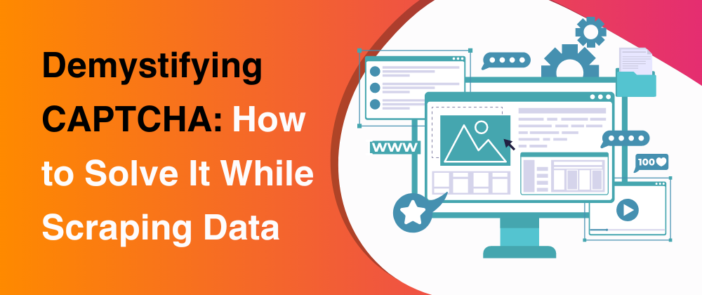 Demystifying CAPTCHA: How to Solve It While Scraping Data